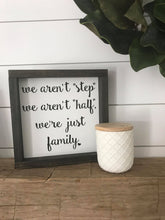 Load image into Gallery viewer, we aren&#39;t &quot;step&quot; blended family sign
