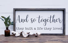 Load image into Gallery viewer, And so together they built a life they loved sign
