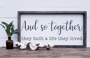 And so together they built a life they loved sign