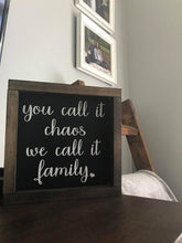 Load image into Gallery viewer, You call it chaos we call it family sign
